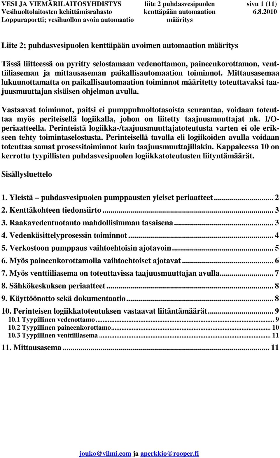 Mittausasemaa lukuunottamatta on paikallisautomaation toiminnot määritetty toteuttavaksi taajuusmuuttajan sisäisen ohjelman avulla.