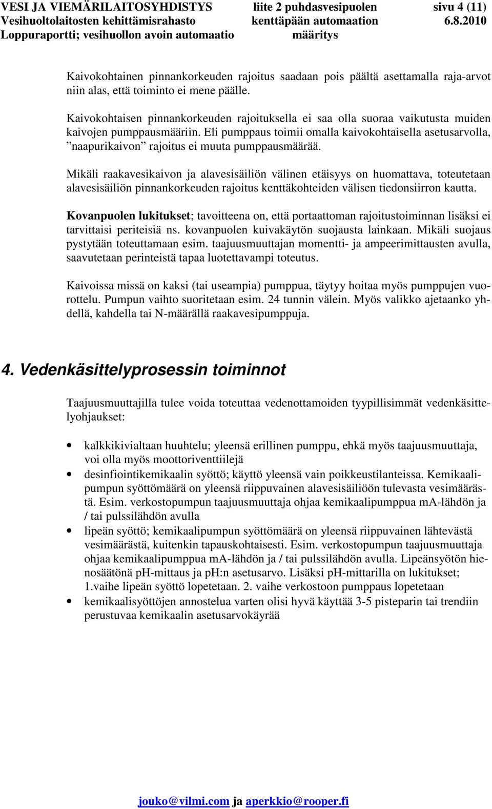 Eli pumppaus toimii omalla kaivokohtaisella asetusarvolla, naapurikaivon rajoitus ei muuta pumppausmäärää.