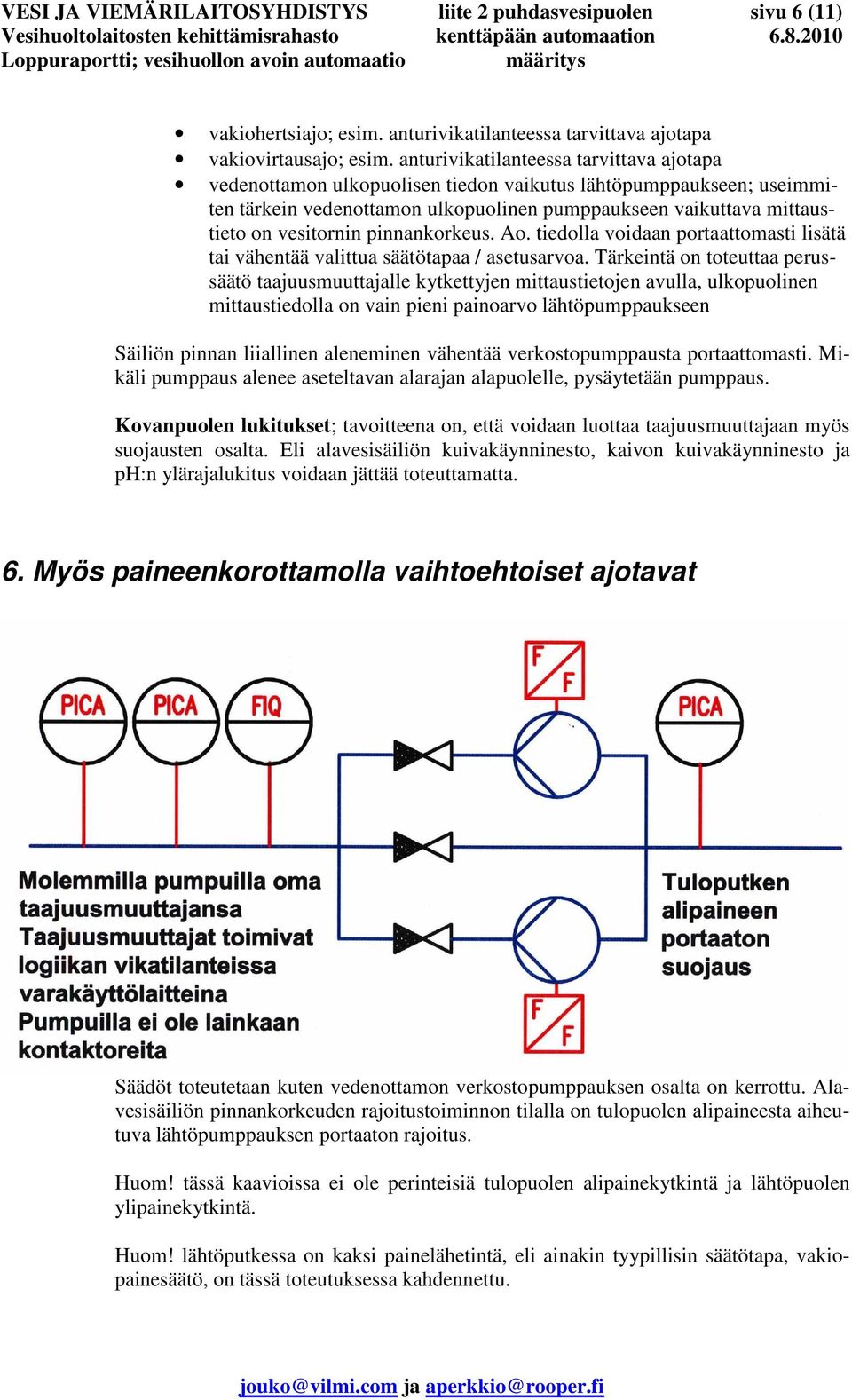 pinnankorkeus. Ao. tiedolla voidaan portaattomasti lisätä tai vähentää valittua säätötapaa / asetusarvoa.