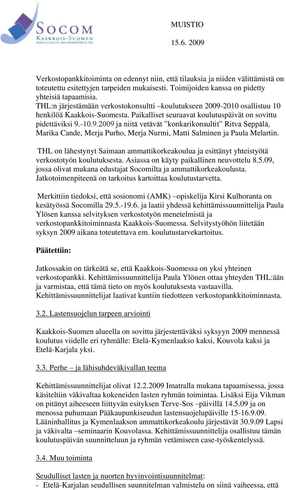 THL on lähestynyt Saimaan ammattikorkeakoulua ja esittänyt yhteistyötä verkostotyön koulutuksesta. Asiassa on käyty paikallinen neuvottelu 8.5.