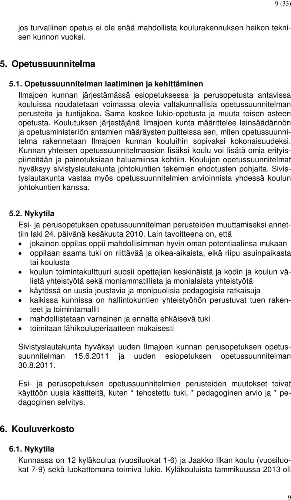 perusteita ja tuntijakoa. Sama koskee lukio-opetusta ja muuta toisen asteen opetusta.