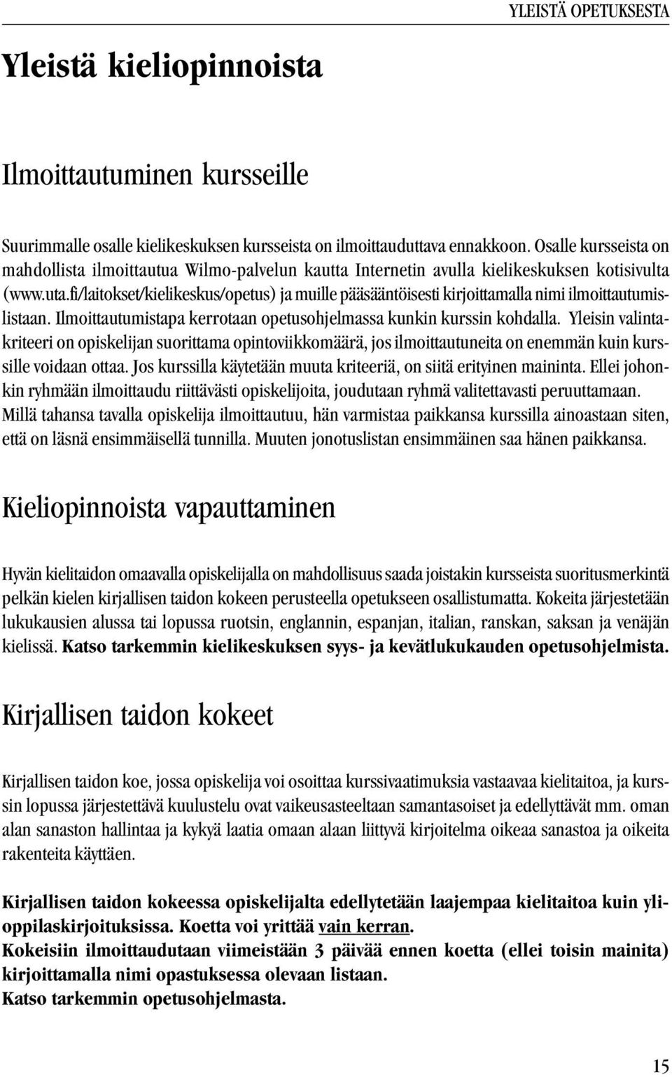 fi/laitokset/kielikeskus/opetus) ja muille pääsääntöisesti kirjoittamalla nimi ilmoittautumislistaan. Ilmoittautumistapa kerrotaan opetusohjelmassa kunkin kurssin kohdalla.