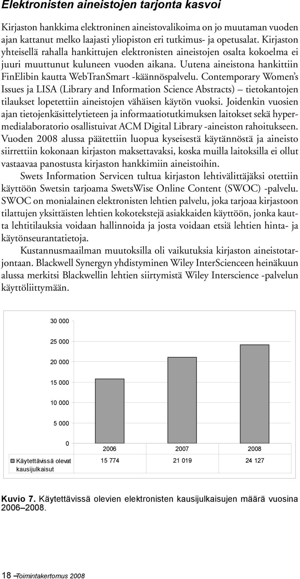 Uutena aineistona hankittiin FinElibin kautta WebTranSmart -käännöspalvelu.