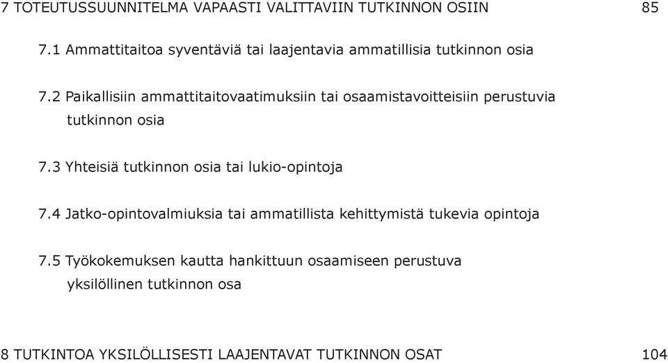 2 Paikallisiin ammattitaitovaatimuksiin tai osaamistavoitteisiin perustuvia tutkinnon osia 7.