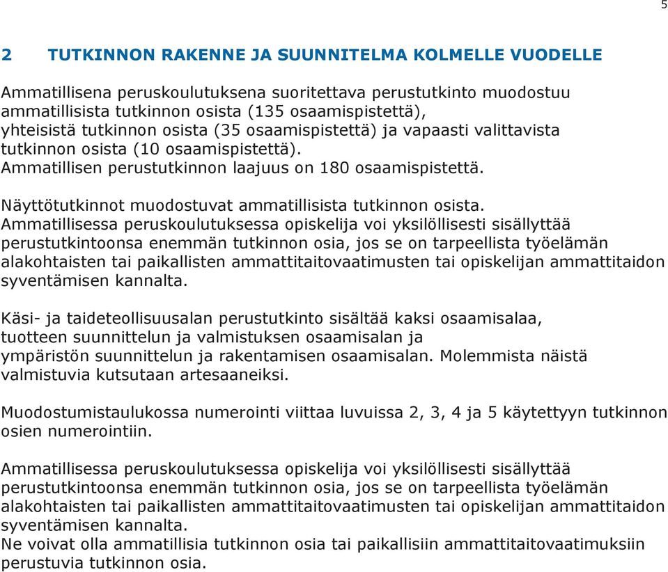 Näyttötutkinnot muodostuvat ammatillisista tutkinnon osista.