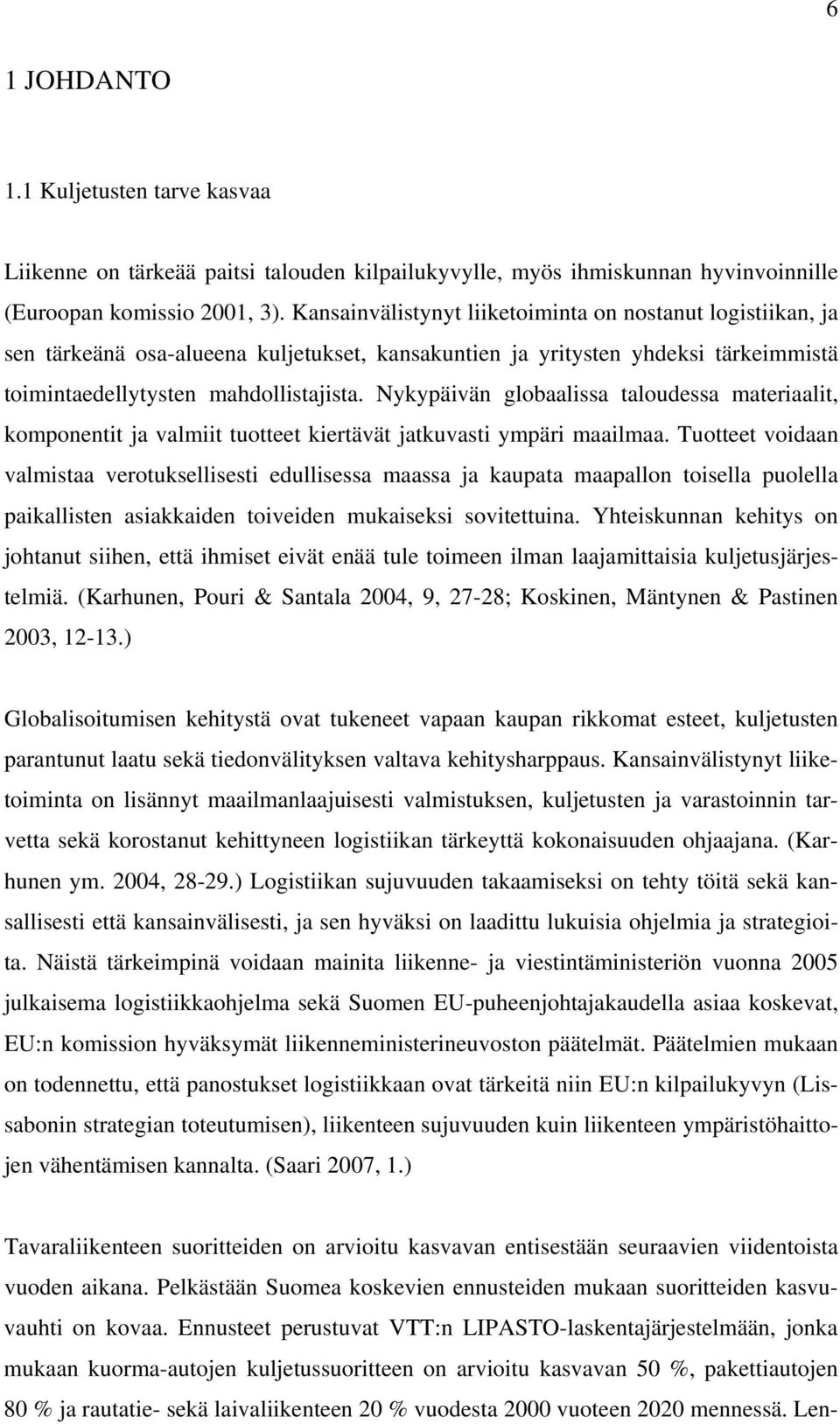 Nykypäivän globaalissa taloudessa materiaalit, komponentit ja valmiit tuotteet kiertävät jatkuvasti ympäri maailmaa.