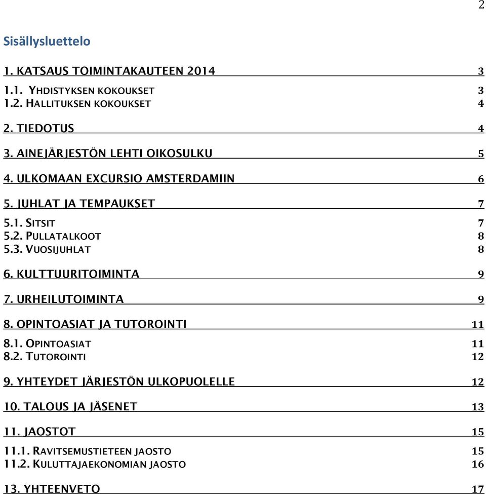 VUOSIJUHLAT 8 6. KULTTUURITOIMINTA 9 7. URHEILUTOIMINTA 9 8. OPINTOASIAT JA TUTOROINTI 11 8.1. OPINTOASIAT 11 8.2. TUTOROINTI 12 9.