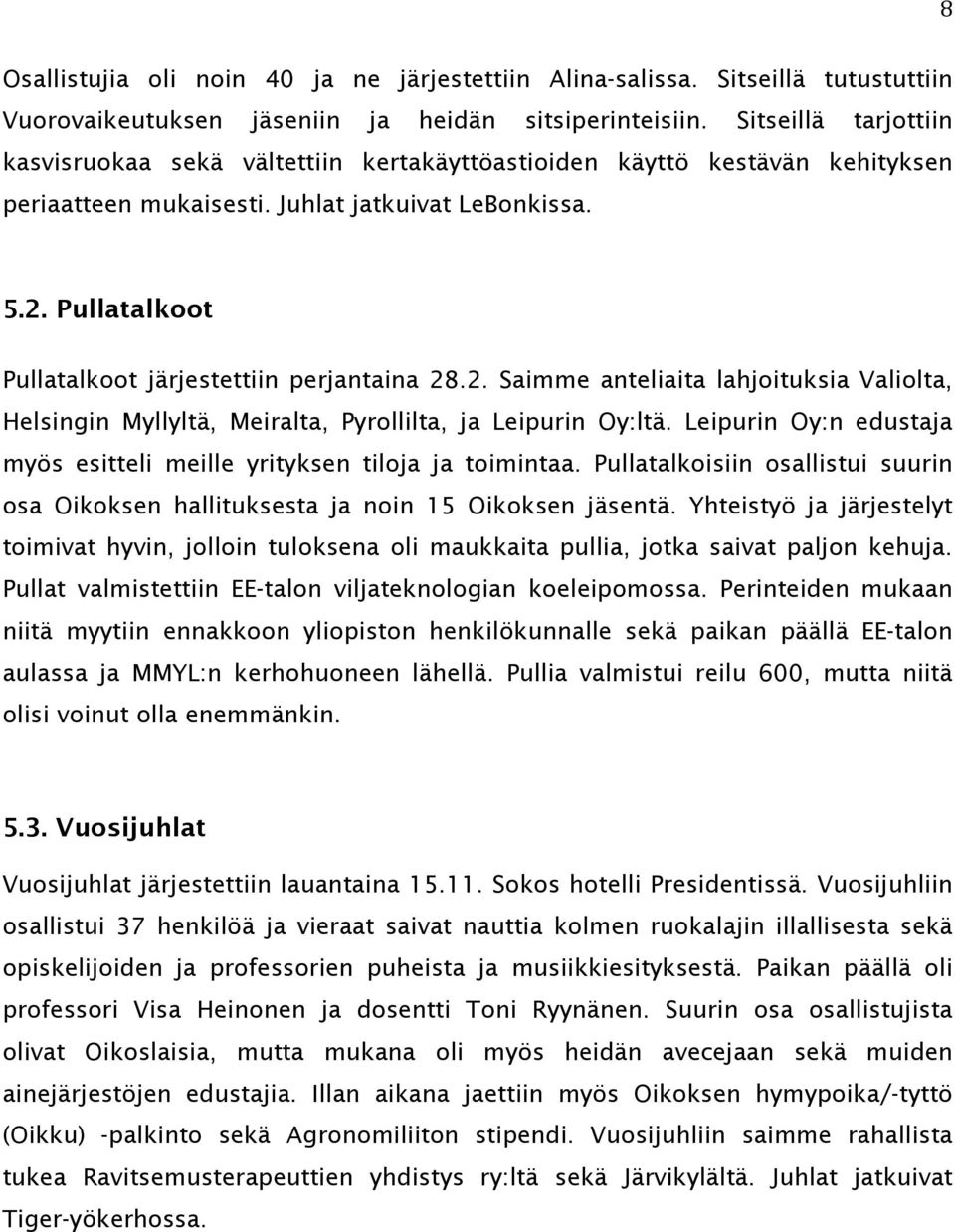 Pullatalkoot Pullatalkoot järjestettiin perjantaina 28.2. Saimme anteliaita lahjoituksia Valiolta, Helsingin Myllyltä, Meiralta, Pyrollilta, ja Leipurin Oy:ltä.