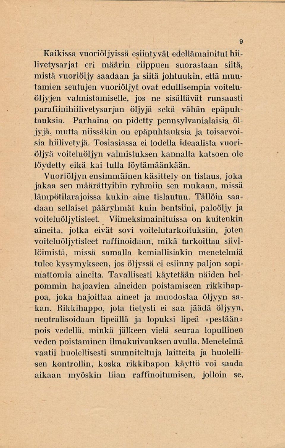 Parhaina on pidetty pennsylvanialaisia öljyjä, mutta niissäkin on epäpuhtauksia ja toisarvoisia hiilivetyjä.