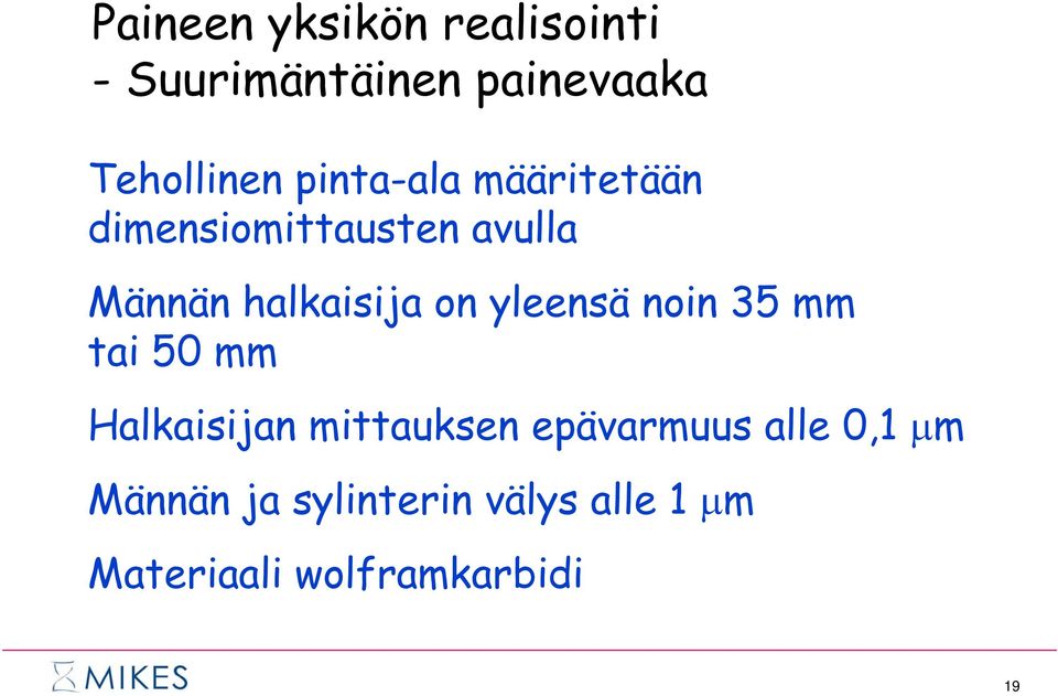 yleensä noin 35 mm tai 50 mm Halkaisijan mittauksen epävarmuus alle