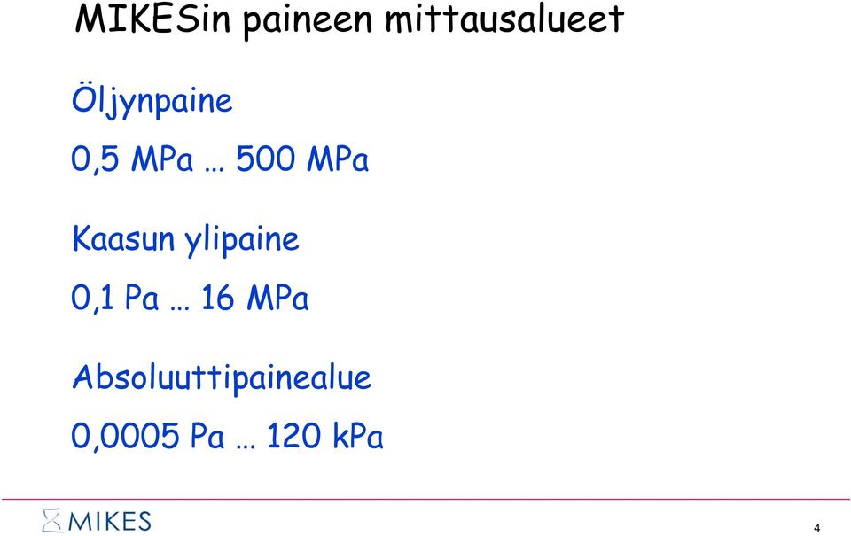 Kaasun ylipaine 0,1 Pa 16 MPa