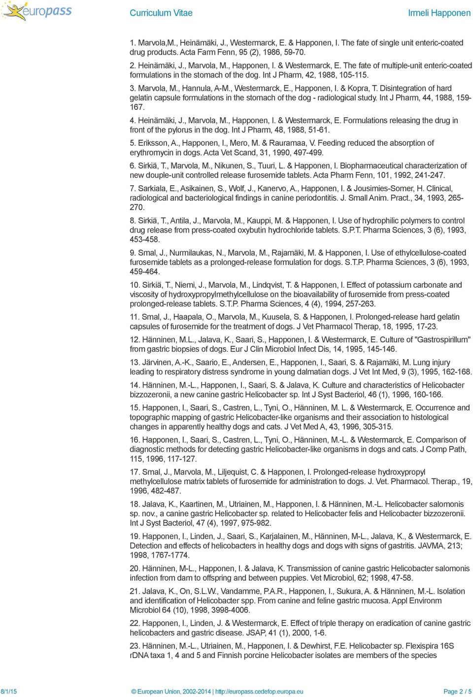 & Kopra, T. Disintegration of hard gelatin capsule formulations in the stomach of the dog - radiological study. Int J Pharm, 44, 1988, 159-167. 4. Heinämäki, J., Marvola, M., Happonen, I.