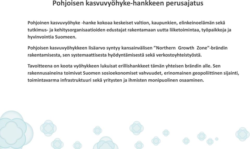 Pohjoisen kasvuvyöhykkeen lisäarvo syntyy kansainvälisen Northern Growth Zone -brändin rakentamisesta, sen systemaattisesta hyödyntämisestä sekä verkostoyhteistyöstä.