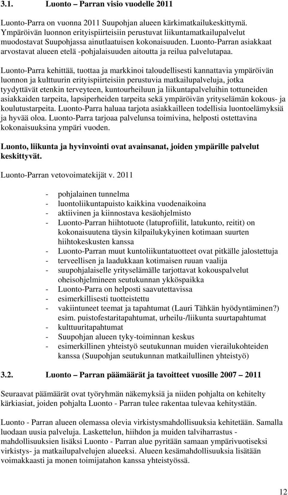 Luonto-Parran asiakkaat arvostavat alueen etelä -pohjalaisuuden aitoutta ja reilua palvelutapaa.