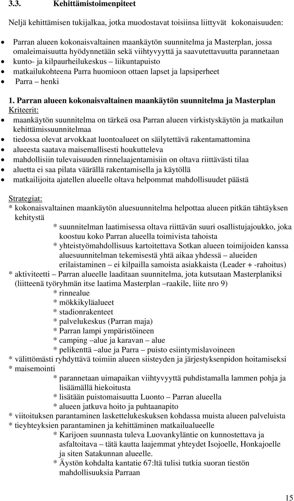 Parran alueen kokonaisvaltainen maankäytön suunnitelma ja Masterplan Kriteerit: maankäytön suunnitelma on tärkeä osa Parran alueen virkistyskäytön ja matkailun kehittämissuunnitelmaa tiedossa olevat