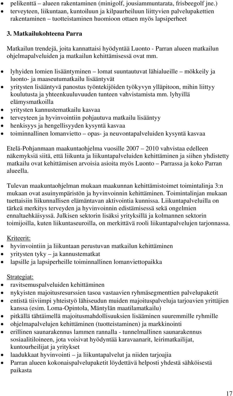 Matkailukohteena Parra Matkailun trendejä, joita kannattaisi hyödyntää Luonto - Parran alueen matkailun ohjelmapalveluiden ja matkailun kehittämisessä ovat mm.