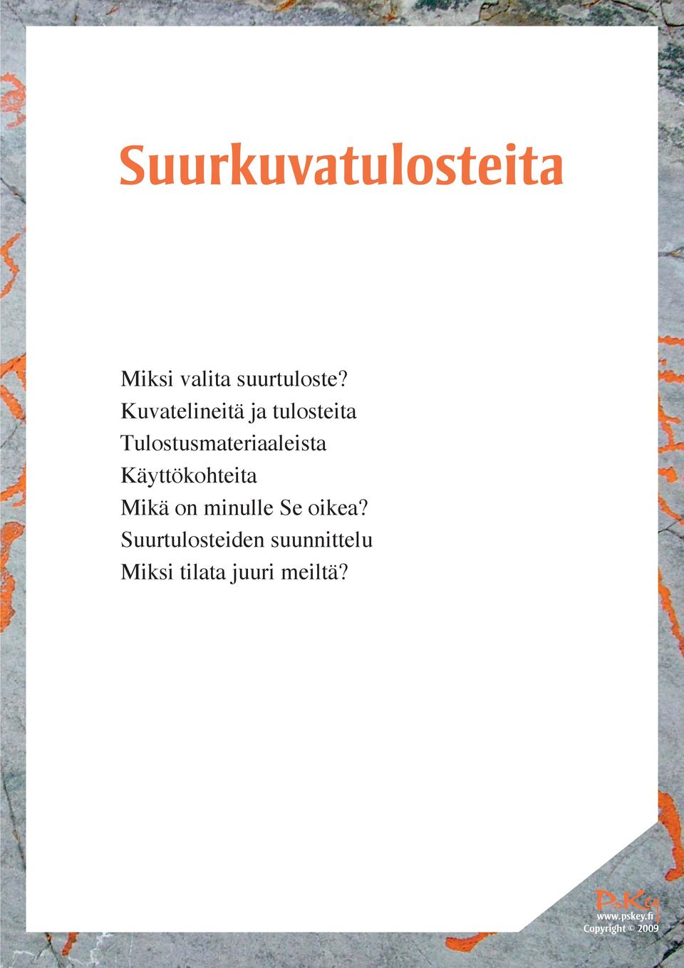 Tulostusmateriaaleista Käyttökohteita Mikä on