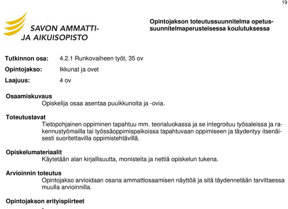 teorialuokassa ja se integroituu työsaleissa ja rakennustyömailla tai työssäoppimispaikoissa tapahtuvaan oppimiseen ja täydentyy