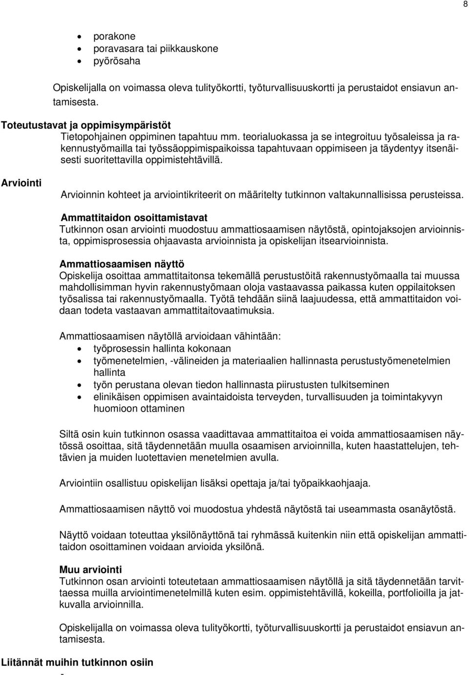 teorialuokassa ja se integroituu työsaleissa ja rakennustyömailla tai työssäoppimispaikoissa tapahtuvaan oppimiseen ja täydentyy itsenäisesti suoritettavilla oppimistehtävillä.