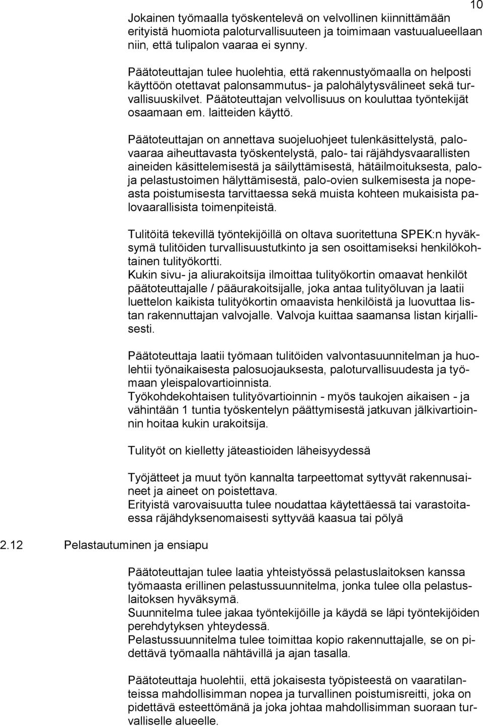 Päätoteuttajan velvollisuus on kouluttaa työntekijät osaamaan em. laitteiden käyttö.