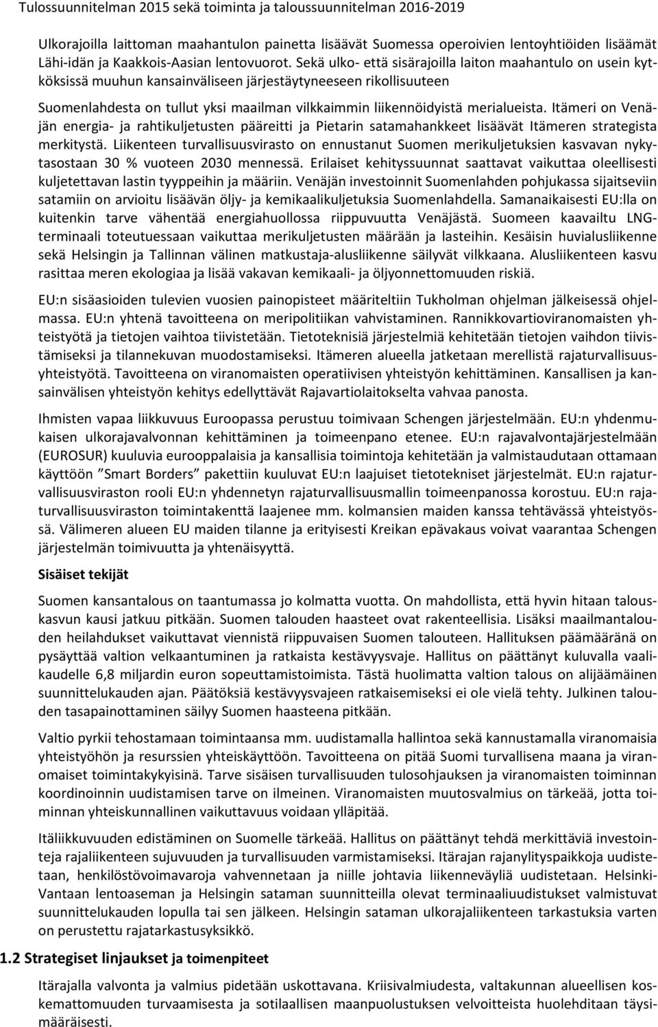 merialueista. Itämeri on Venäjän energia- ja rahtikuljetusten pääreitti ja Pietarin satamahankkeet lisäävät Itämeren strategista merkitystä.