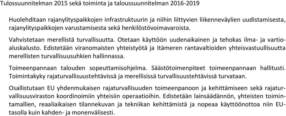 Edistetään viranomaisten yhteistyötä ja Itämeren rantavaltioiden yhteisvastuullisuutta merellisten turvallisuusuhkien hallinnassa. Toimeenpannaan talouden sopeuttamisohjelma.