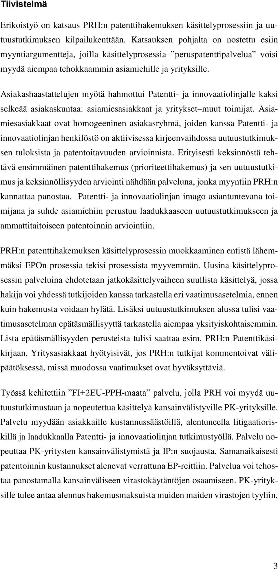 Asiakashaastattelujen myötä hahmottui Patentti- ja innovaatiolinjalle kaksi selkeää asiakaskuntaa: asiamiesasiakkaat ja yritykset muut toimijat.