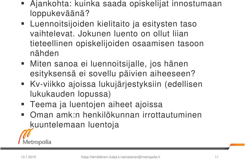 esityksensä ei sovellu päivien aiheeseen?
