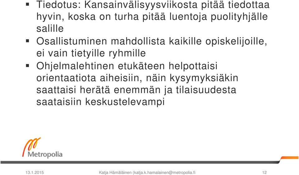 ryhmille Ohjelmalehtinen etukäteen helpottaisi orientaatiota aiheisiin, näin kysymyksiäkin