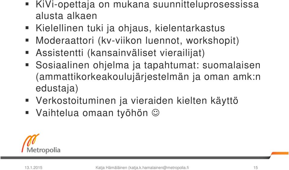 Sosiaalinen ohjelma ja tapahtumat: suomalaisen (ammattikorkeakoulujärjestelmän ja oman amk:n edustaja)