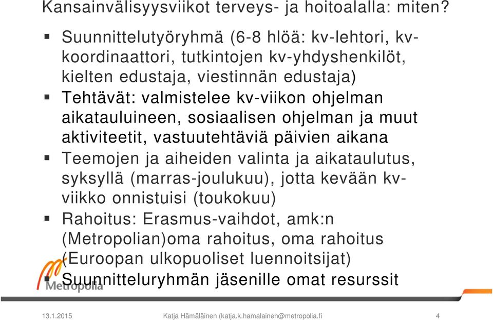 kv-viikon ohjelman aikatauluineen, sosiaalisen ohjelman ja muut aktiviteetit, vastuutehtäviä päivien aikana Teemojen ja aiheiden valinta ja aikataulutus,