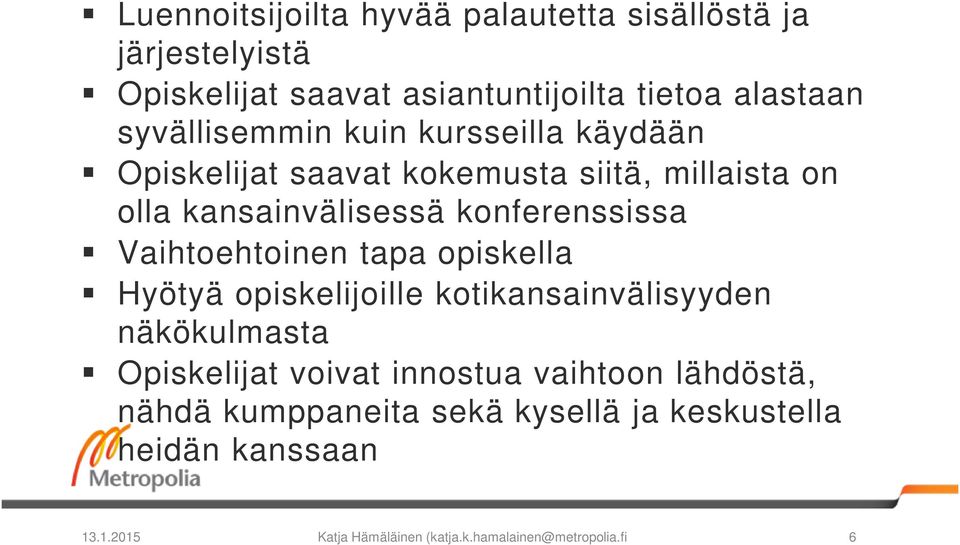 konferenssissa Vaihtoehtoinen tapa opiskella Hyötyä opiskelijoille kotikansainvälisyyden näkökulmasta Opiskelijat voivat
