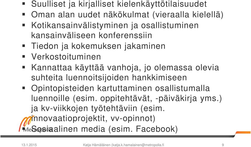 luennoitsijoiden hankkimiseen Opintopisteiden kartuttaminen osallistumalla luennoille (esim. oppitehtävät, -päiväkirja yms.