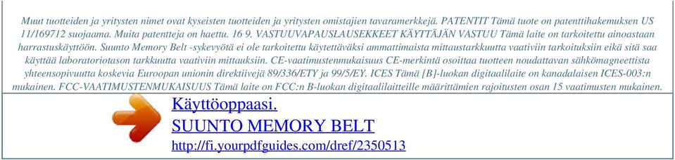 Suunto Memory Belt -sykevyötä ei ole tarkoitettu käytettäväksi ammattimaista mittaustarkkuutta vaativiin tarkoituksiin eikä sitä saa käyttää laboratoriotason tarkkuutta vaativiin mittauksiin.
