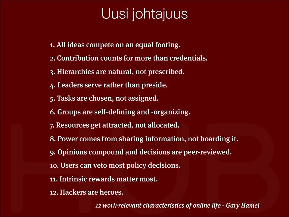 Groups are self-defining and -organizing. 7. Resources get attracted, not allocated. 8. Power comes from sharing information, not hoarding it. 9.