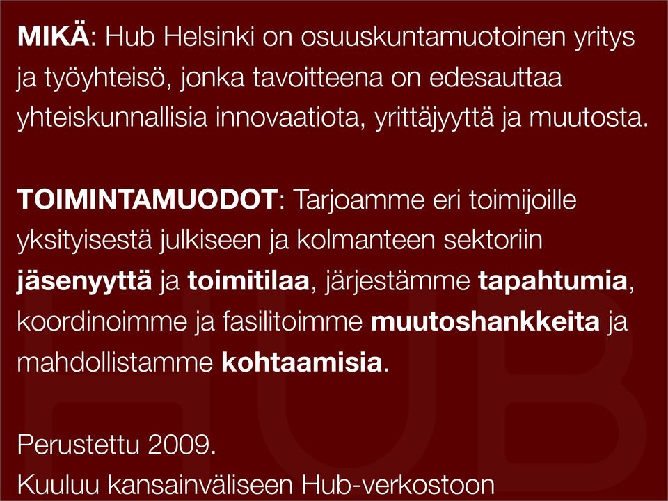 TOIMINTAMUODOT: Tarjoamme eri toimijoille yksityisestä julkiseen ja kolmanteen sektoriin jäsenyyttä ja