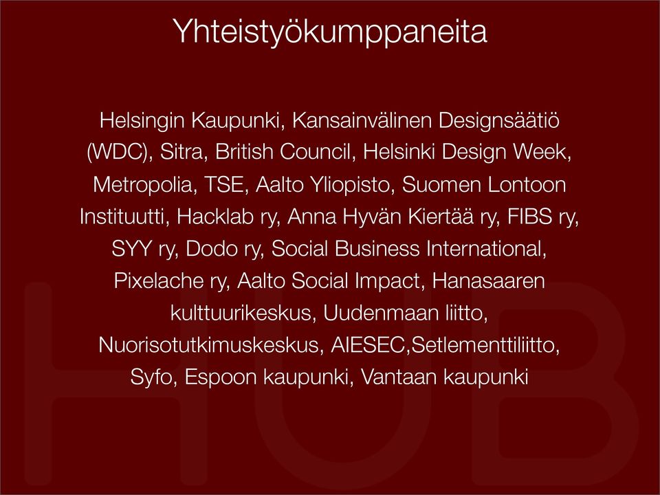 FIBS ry, SYY ry, Dodo ry, Social Business International, Pixelache ry, Aalto Social Impact, Hanasaaren