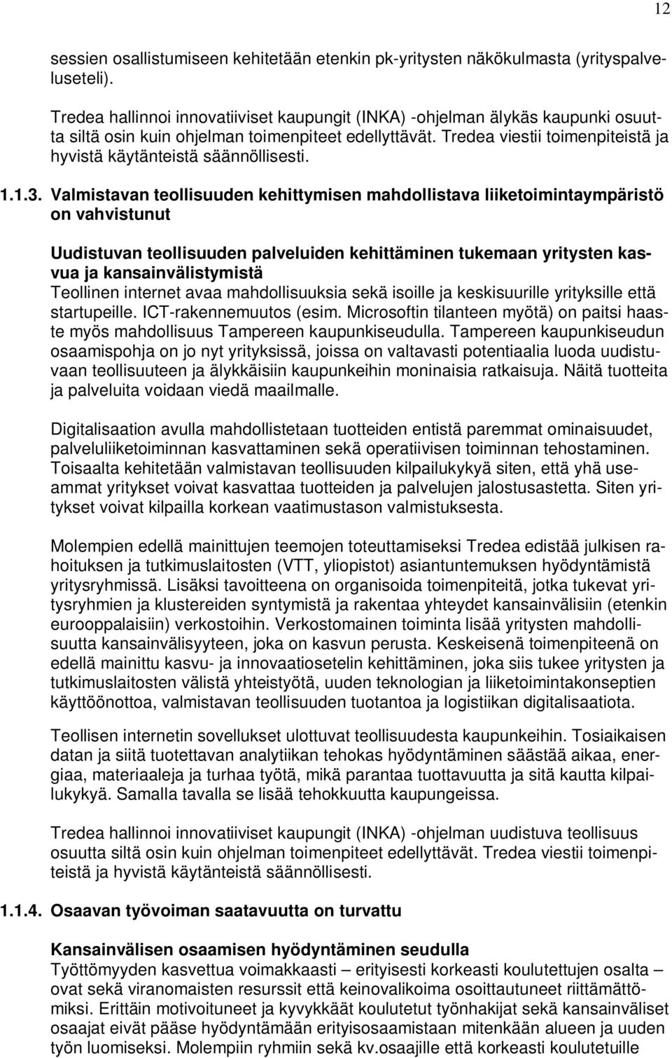 Tredea viestii toimenpiteistä ja hyvistä käytänteistä säännöllisesti. 1.1.3.