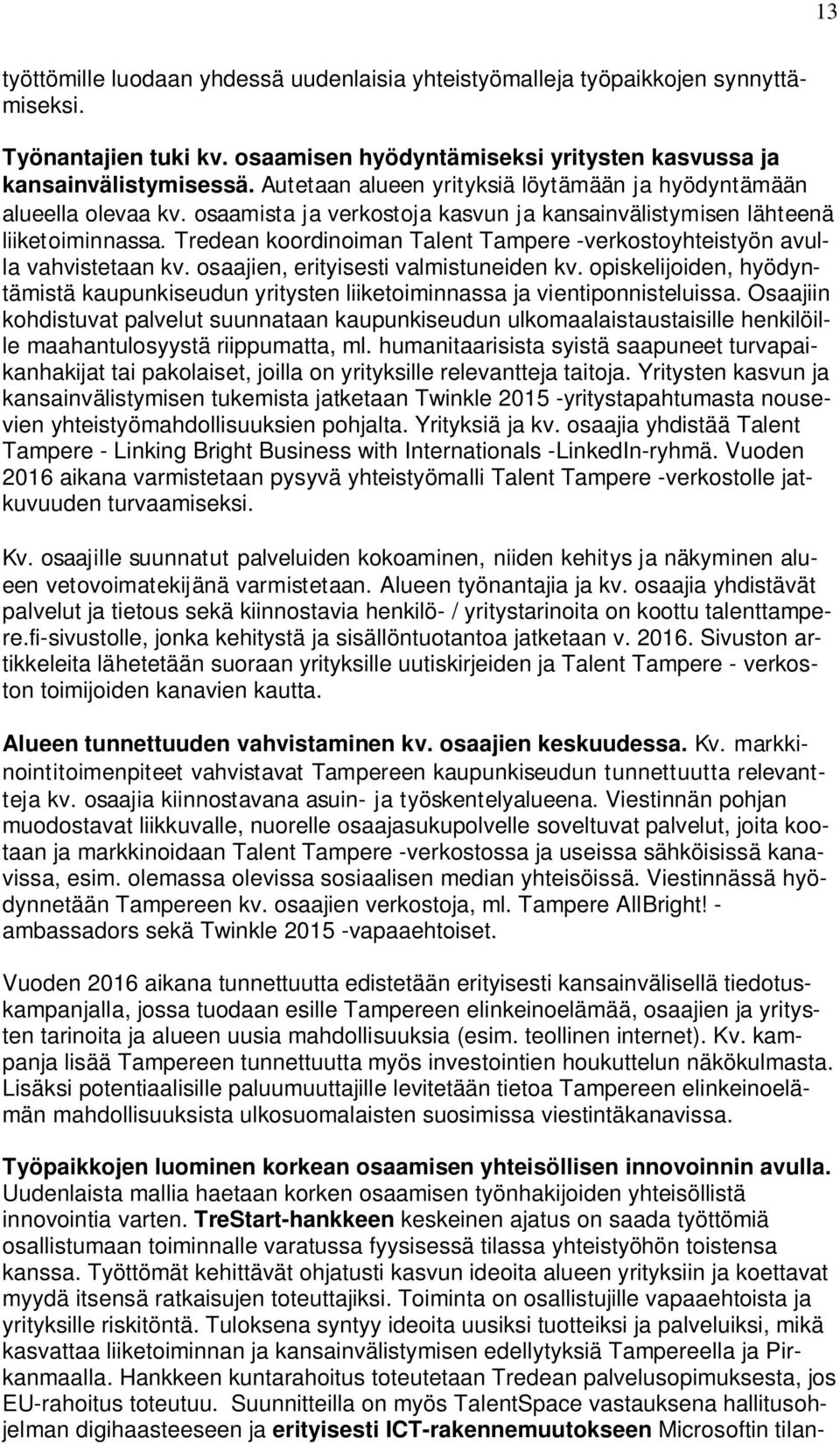 Tredean koordinoiman Talent Tampere -verkostoyhteistyön avulla vahvistetaan kv. osaajien, erityisesti valmistuneiden kv.