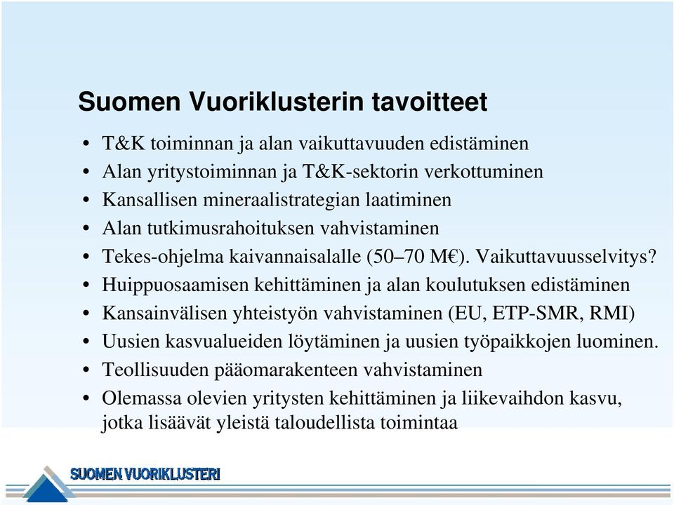 Huippuosaamisen kehittäminen ja alan koulutuksen edistäminen Kansainvälisen yhteistyön vahvistaminen (EU, ETP-SMR, RMI) Uusien kasvualueiden löytäminen ja