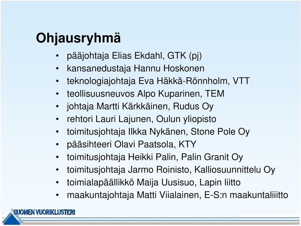 Kuparinen, TEM johtaja Martti Kärkkäinen, Rudus Oy rehtori Lauri Lajunen, Oulun yliopisto toimitusjohtaja Ilkka Nykänen, Stone Pole