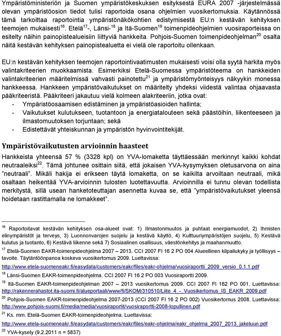 Etelä 17 -, Länsi- 18 ja Itä-Suomen 19 toimenpideohjelmien vuosiraporteissa on esitelty näihin painopistealueisiin liittyviä hankkeita.