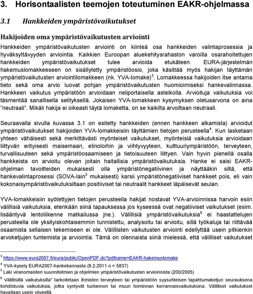 Kaikkien Euroopan aluekehitysrahaston varoilla osarahoitettujen hankkeiden ympäristövaikutukset tulee arvioida etukäteen.