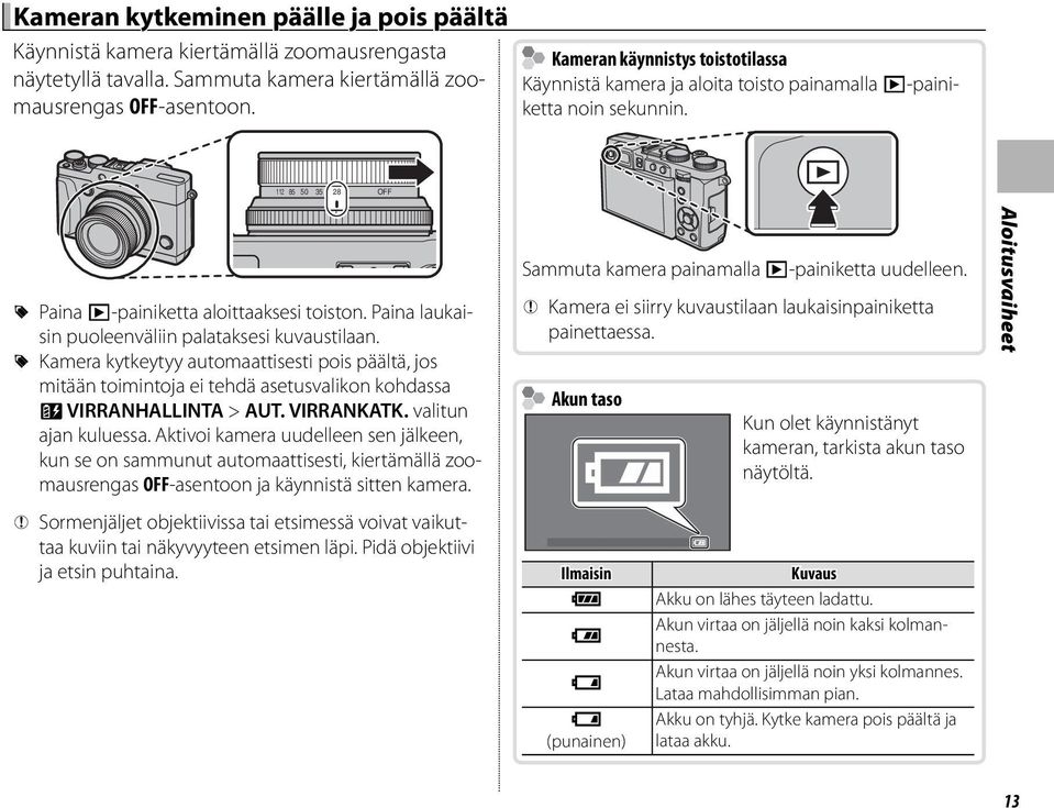 Paina laukaisin puoleenväliin palataksesi kuvaustilaan. R Kamera kytkeytyy automaattisesti pois päältä, jos mitään toimintoja ei tehdä asetusvalikon kohdassa Z VIRRANHALLINTA > AUT. VIRRANKATK.