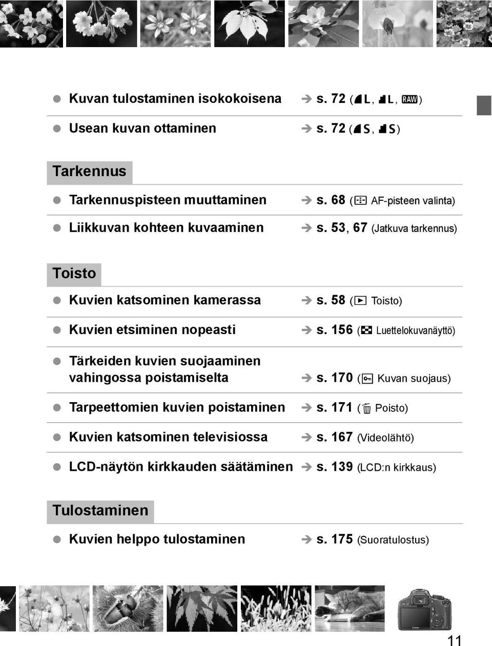 53, 67 (Jatuva tarennus) Toisto Kuvien atsominen amerassa Kuvien etsiminen nopeasti Täreiden uvien suojaaminen vahingossa poistamiselta Tarpeettomien