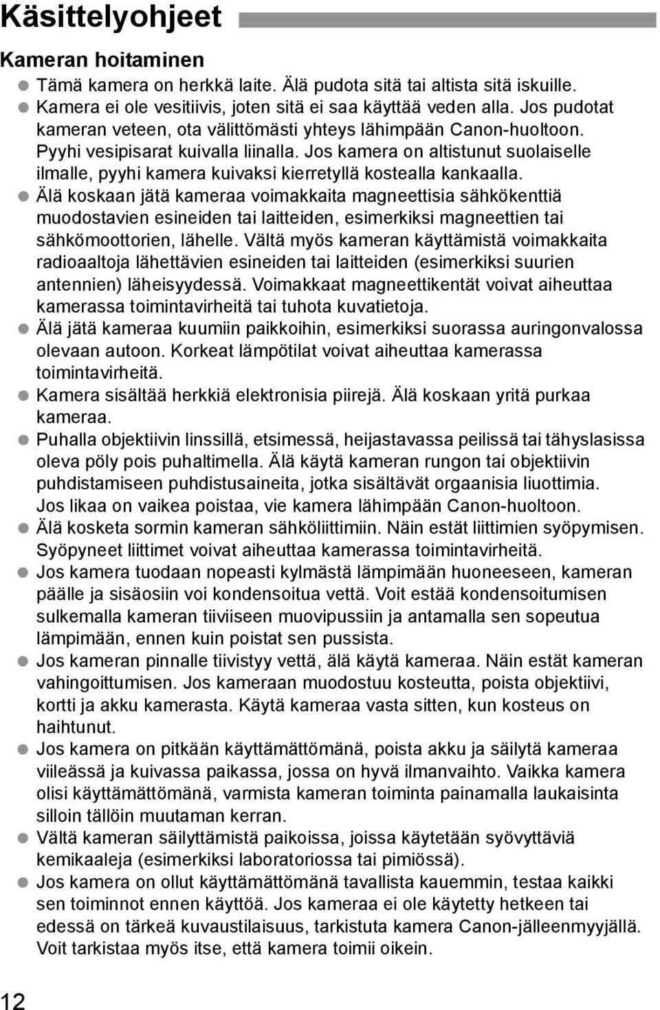 Jos amera on altistunut suolaiselle ilmalle, pyyhi amera uivasi ierretyllä ostealla anaalla.