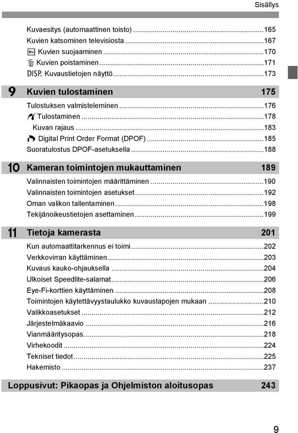 ..188 Kameran toimintojen muauttaminen 189 Valinnaisten toimintojen määrittäminen...190 Valinnaisten toimintojen asetuset...192 Oman valion tallentaminen...198 Teijänoieustietojen asettaminen.