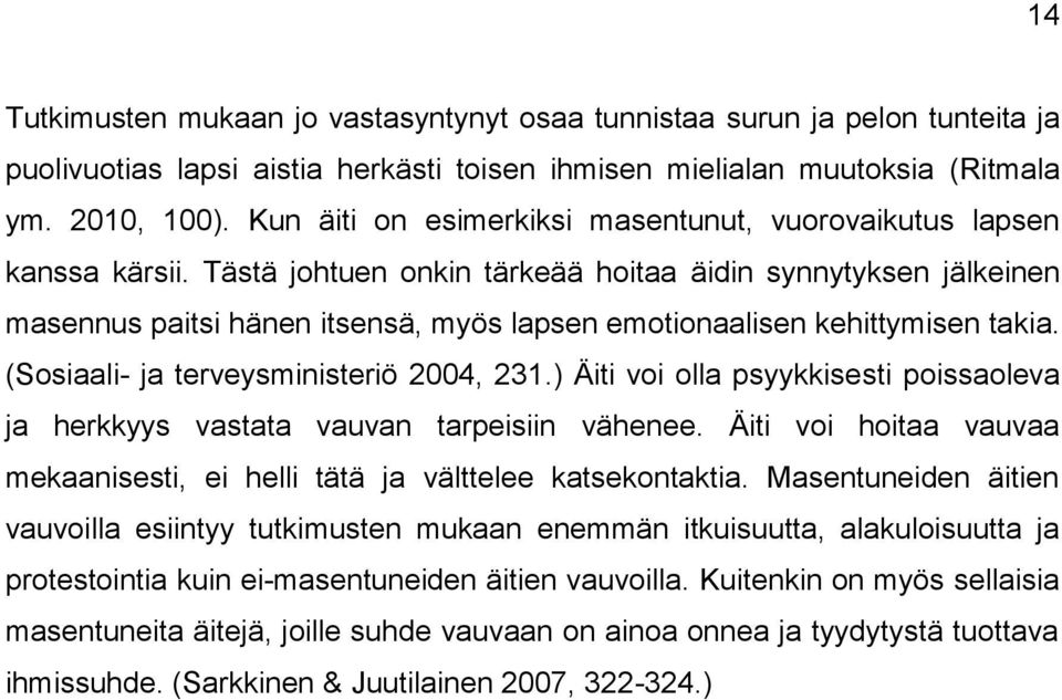 Tästä johtuen onkin tärkeää hoitaa äidin synnytyksen jälkeinen masennus paitsi hänen itsensä, myös lapsen emotionaalisen kehittymisen takia. (Sosiaali- ja terveysministeriö 2004, 231.