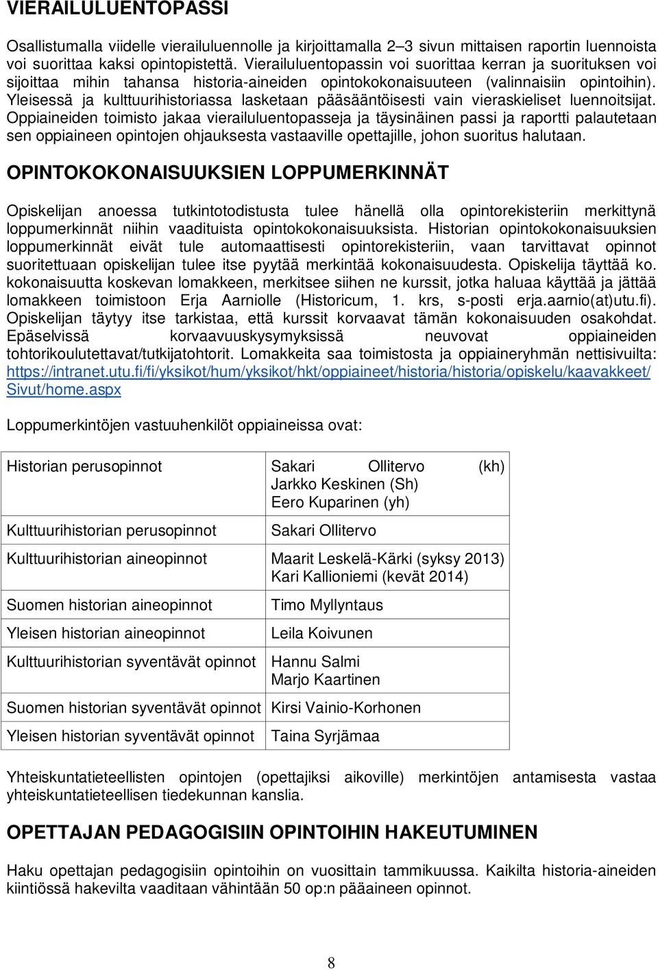 Yleisessä ja kulttuurihistoriassa lasketaan pääsääntöisesti vain vieraskieliset luennoitsijat.