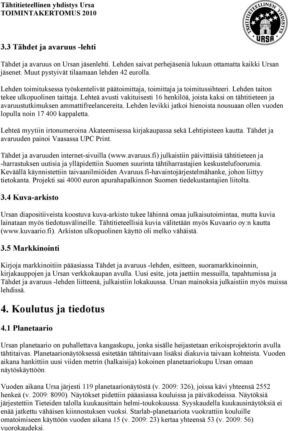 Lehteä avusti vakituisesti 16 henkilöä, joista kaksi on tähtitieteen ja avaruustutkimuksen ammattifreelancereita. Lehden levikki jatkoi hienoista nousuaan ollen vuoden lopulla noin 17 400 kappaletta.